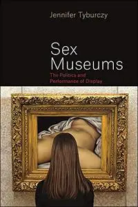 Sex Museums: The Politics and Performance of Display