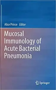 Mucosal Immunology of Acute Bacterial Pneumonia