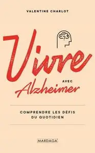 Valentine Charlot, "Vivre avec Alzheimer: Comprendre les défis du quotidien"