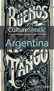 Culture Shock! Argentina: A Survival Guide to Customs and Etiquette