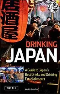Drinking Japan: A Guide to Japan's Best Drinks and Drinking Establishments