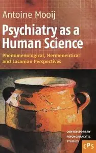 Psychiatry as a Human Science: Phenomenological, Hermeneutical and Lacanian Perspectives (Contemporary Psychoanalytic Studies)
