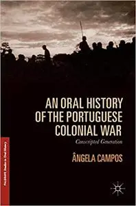 An Oral History of the Portuguese Colonial War: Conscripted Generation