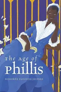 «The Age of Phillis» by Honorée Fanonne Jeffers