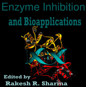 "Enzyme Inhibition and Bioapplications" ed. by Rakesh R. Sharma