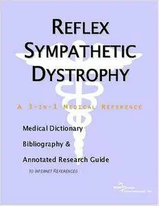 Reflex Sympathetic Dystrophy - A Medical Dictionary, Bibliography, and Annotated Research Guide to Internet References