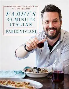 Fabio's 30-Minute Italian: Over 100 Fabulous, Quick, and Easy Recipes