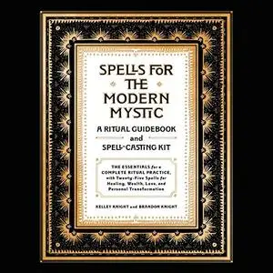 Spells for the Modern Mystic: A Ritual Guidebook and Spell-Casting Kit [Audiobook]