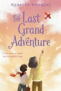 «The Last Grand Adventure» by Rebecca Behrens