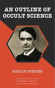 «An Outline of Occult Science» by Rudolf Steiner