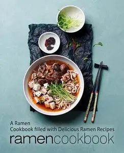 Ramen Cookbook: A Japanese Cookbook Filled with Delicious Ramen Recipes (2nd Edition)