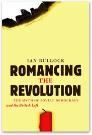 Romancing the Revolution: The Myth of Soviet Democracy and the British Left