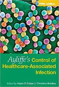 Ayliffe's Control of Healthcare-Associated Infection Fifth Edition: A Practical Handbook