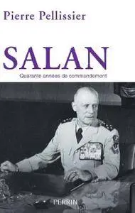 Pierre Pellissier, "Salan : Quarante années de commandement"