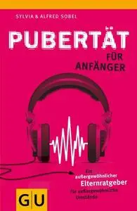 Pubertät für Anfänger: Ein außergewöhnlicher Elternratgeber für außergewöhnliche Umstände (Repost)