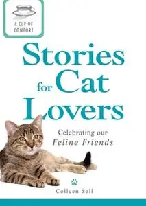 «A Cup of Comfort Stories for Cat Lovers: Celebrating our feline friends» by Colleen Sell