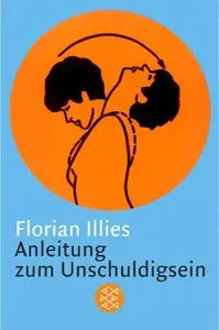 Florian Illies "Anleitung zum Unschuldigsein: Das Übungsbuch für ein schlechtes Gewissen"