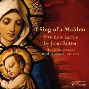 The Cambridge Singers, Royal Philharmonic Orchestra - I Sing of a Maiden: 5 New Carols by John Rutter (2021) [24/96]