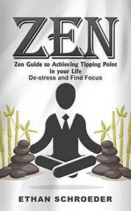 Zen: Zen Guide to Achieving Tipping Point in your Life: De-stress and Find Focus