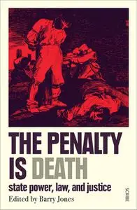 The Penalty Is Death: State Power, Law, and Justice