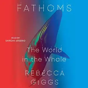 Fathoms: The World in the Whale [Audiobook]