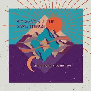 Erin Propp & Larry Roy - We Want All the Same Things (2021)