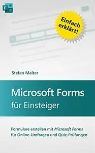 Microsoft Forms für Einsteiger: Formulare erstellen mit Microsoft Forms für Online-Umfragen und Quiz-Prüfungen