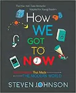 How We Got To Now: Six Innovations That Made the Modern World