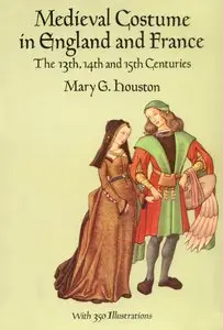 Medieval Costume in England and France: The 13th, 14th and 15th Centuries (Fixed & cleaned)