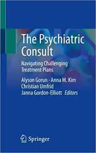 The Psychiatric Consult: Navigating Challenging Treatment Plans