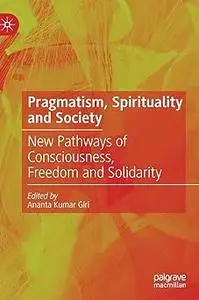 Pragmatism, Spirituality and Society: New Pathways of Consciousness, Freedom and Solidarity