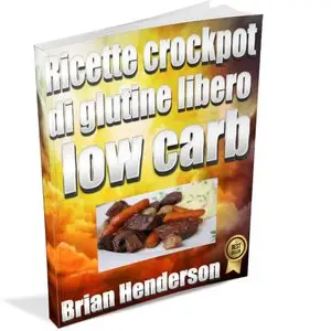 Brian Henderson - Ricette crockpot di glutine libero low carb