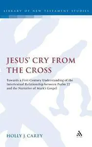 Jesus' Cry From the Cross: Towards a First-Century Understanding of the Intertextual Relationship