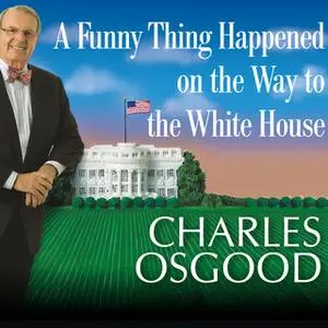 «A Funny Thing Happened on the Way to the White House: Humor, Blunders, and Other Oddities from the Presidential Campaig