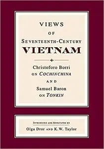 Views of Seventeenth-Century Vietnam: Christoforo Borri on Cochinchina and Samuel Baron on Tonkin