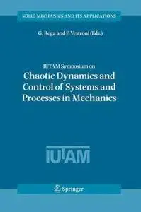 IUTAM Symposium on Chaotic Dynamics and Control of Systems and Processes in Mechanics (Repost)