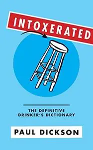 Intoxerated: The Definitive Drinker's Dictionary