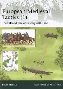 European Medieval Tactics (1): The Fall and Rise of Cavalry 450-1260 (Osprey Elite 185)