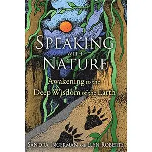 Speaking with Nature: Awakening to the Deep Wisdom of the Earth [Audiobook]