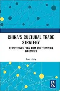 China's Cultural Trade Strategy: Perspectives from Film and Television Industries