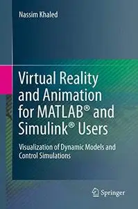 Virtual Reality and Animation for MATLAB® and Simulink® Users: Visualization of Dynamic Models and Control Simulations