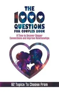 The 1000 Questions for Couples Book: Deep Questions for Couples To Reconnect and Improve Relationship