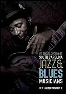 An Encyclopedia of South Carolina Jazz & Blues Musicians (Non Series) (Repost)