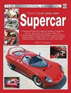 How to build your own Supercar: The Essential Manual (Essential Manual Series Book 1)