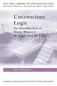 Unconscious Logic: An Introduction to Matte Blanco’s Bi-Logic and Its Uses