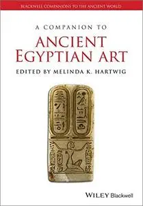 A Companion to Ancient Egyptian Art (Blackwell Companions to the Ancient World)