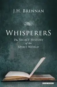 Whisperers: The Secret History of the Spirit World