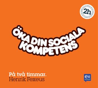 «Öka din sociala kompetens : På en timme» by Henrik Fexeus