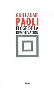 Guillaume Paoli, "Eloge de la démotivation"