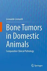 Bone Tumors in Domestic Animals: Comparative Clinical Pathology